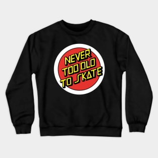 Never too old Crewneck Sweatshirt